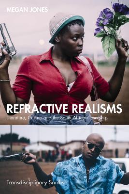 Refractive Realisms: Literature, Culture and the South African Township - Megan Jones - cover