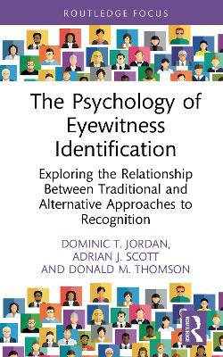 The Psychology of Eyewitness Identification: Exploring the Relationship Between Traditional and Alternative Approaches to Recognition - Dominic T. Jordan,Adrian J. Scott,Donald M. Thomson - cover