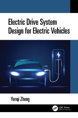 Electric Drive System Design for Electric Vehicles - Yunqi Zheng - cover