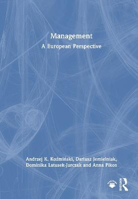 Management: A European Perspective - Andrzej K. Koźmiński,Dariusz Jemielniak,Dominika Latusek-Jurczak - cover