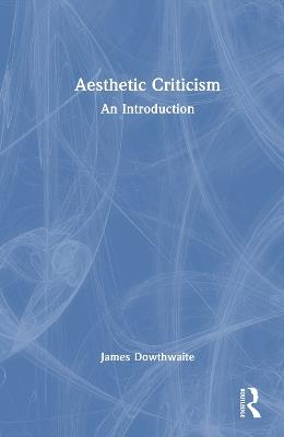 Aesthetic Criticism: An Introduction - James Dowthwaite - cover