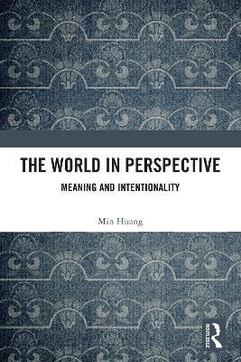 The World in Perspective: Meaning and Intentionality - Min Huang - cover