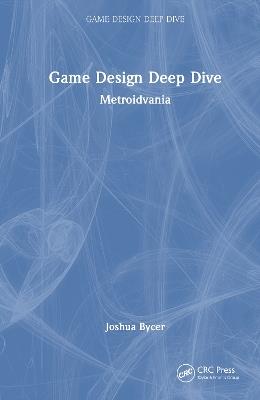 Game Design Deep Dive: Metroidvania - Joshua Bycer - cover