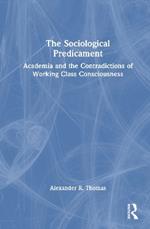 The Sociological Predicament: Academia and the Contradictions of Working Class Consciousness