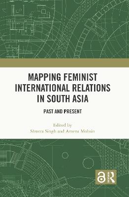 Mapping Feminist International Relations in South Asia: Past and Present - cover
