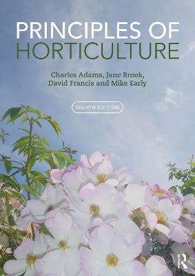 Principles of Horticulture - Charles Adams,Jane Brook,David Francis - cover