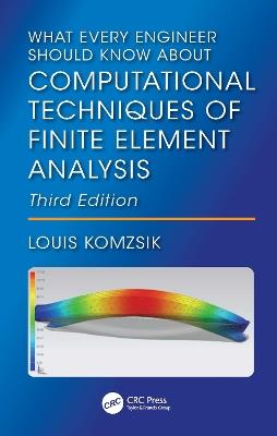 What Every Engineer Should Know About Computational Techniques of Finite Element Analysis - Louis Komzsik - cover