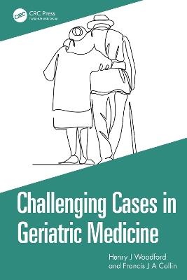 Challenging Cases in Geriatric Medicine - Henry J Woodford,Francis J A Collin - cover