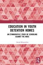 Education in Youth Detention Homes: An Ethnographic Study of Schooling Against the Odds