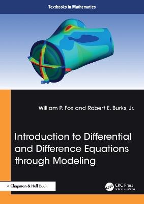 Introduction to Differential and Difference Equations through Modeling - William P. Fox,Robert E. Burks, Jr. - cover
