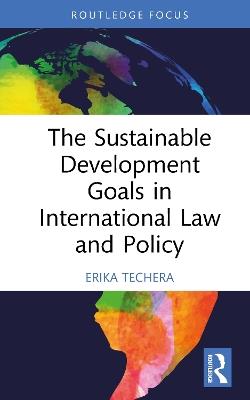 The Sustainable Development Goals in International Law and Policy - Erika Techera - cover
