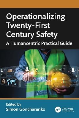 Operationalizing Twenty-First Century Safety: A Humancentric Practical Guide - cover