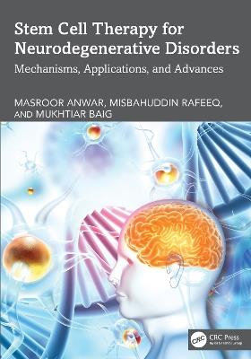 Stem Cell Therapy for Neurodegenerative Disorders: Mechanisms, Applications, and Advances - Masroor Anwar,Misbahuddin Rafeeq,Mukhtiar Baig - cover