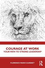 Courage at Work: Your Path to Strong Leadership