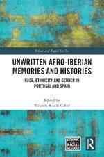 Unwritten Afro-Iberian Memories and Histories: Race, Ethnicity and Gender in Portugal and Spain