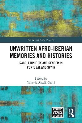 Unwritten Afro-Iberian Memories and Histories: Race, Ethnicity and Gender in Portugal and Spain - cover