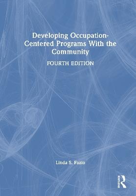Developing Occupation-Centered Programs With the Community - Linda S. Fazio - cover