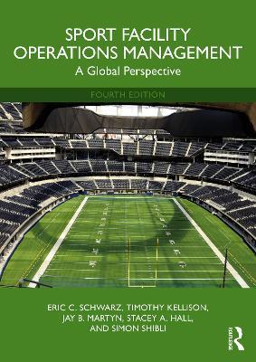 Sport Facility Operations Management: A Global Perspective - Eric C. Schwarz,Timothy Kellison,Jay B. Martyn - cover