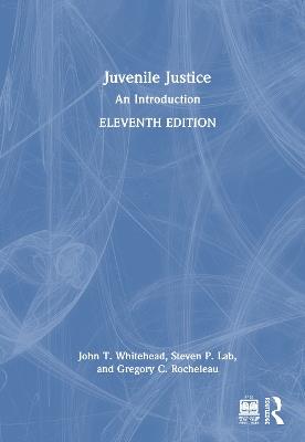 Juvenile Justice: An Introduction - John T. Whitehead,Steven P. Lab,Gregory C. Rocheleau - cover