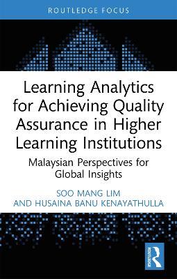 Learning Analytics for Achieving Quality Assurance in Higher Learning Institutions: Malaysian Perspectives for Global Insights - Soo Mang Lim,Husaina Banu Kenayathulla - cover