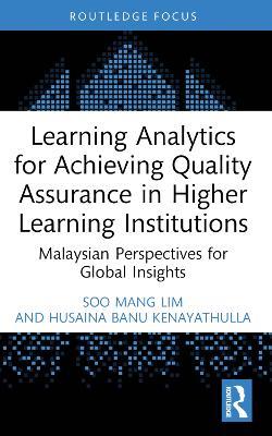 Learning Analytics for Achieving Quality Assurance in Higher Learning Institutions: Malaysian Perspectives for Global Insights - Soo Mang Lim,Husaina Banu Kenayathulla - cover