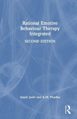Rational Emotive Behaviour Therapy Integrated - Anjali Joshi,K.M. Phadke - cover