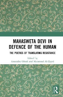 Mahasweta Devi in Defence of the Human: The Poetics of Translating Resistance - cover