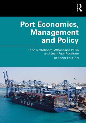 Port Economics, Management and Policy - Theo Notteboom,Athanasios Pallis,Jean-Paul Rodrigue - cover