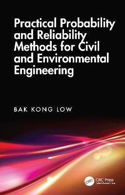 Practical Probability and Reliability Methods for Civil and Environmental Engineering - Bak Kong Low - cover