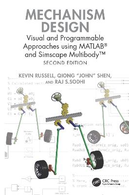 Mechanism Design: Visual and Programmable Approaches using MATLAB® and Simscape Multibody™ - Kevin Russell,Qiong "John" Shen,Raj S. Sodhi - cover