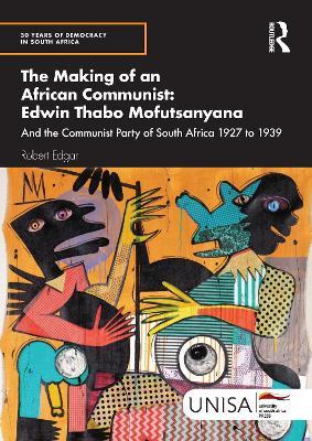 The Making of an African Communist: Edwin Thabo Mofutsanyana: And the Communist Party of South Africa 1927 to 1939 - Robert Edgar - cover