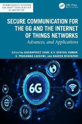 Secure Communication for the 6G and the Internet of Things Networks: Advances and Applications - cover