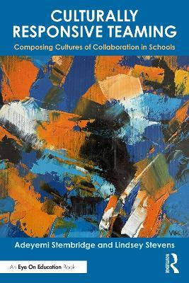 Culturally Responsive Teaming: Composing Cultures of Collaboration in Schools - Adeyemi Stembridge,Lindsey Stevens - cover