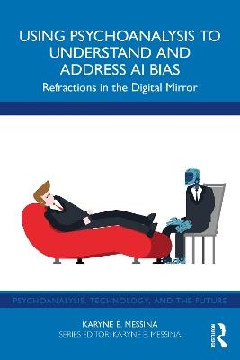 Using Psychoanalysis to Understand and Address AI Bias: Refractions in the Digital Mirror - Karyne E. Messina - cover