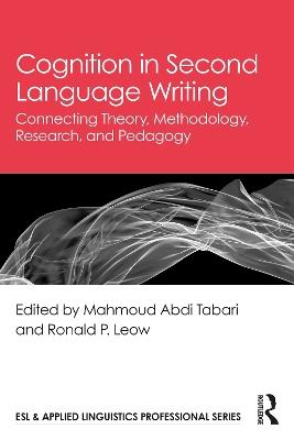 Cognition in Second Language Writing: Connecting Theory, Methodology, Research, and Pedagogy - cover