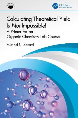 Calculating Theoretical Yield Is Not Impossible!: A Primer for an Organic Chemistry Lab Course - Michael S. Leonard - cover