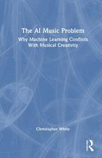 The AI Music Problem: Why Machine Learning Conflicts With Musical Creativity