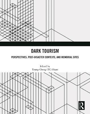 Dark Tourism: Perspectives, Post-Disaster Contexts, and Memorial Sites - cover