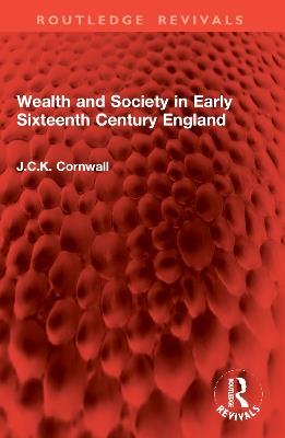 Wealth and Society in Early Sixteenth Century England - J.C.K. Cornwall - cover