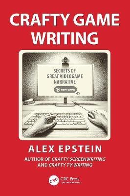 Crafty Game Writing: Secrets of Great Videogame Narrative - Alex Epstein - cover