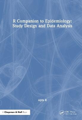 R Companion to Epidemiology: Study Design and Data Analysis - Ajith R - cover