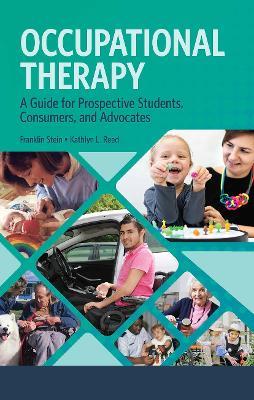 Occupational Therapy: A Guide for Prospective Students, Consumers, and Advocates - Franklin Stein,Kathlyn Reed - cover