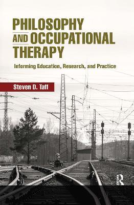 Philosophy and Occupational Therapy: Informing Education, Research, and Practice - Steven Taff - cover