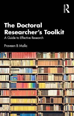 The Doctoral Researcher's Toolkit: A Guide to Effective Research - Praveen B Malla - cover