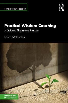 Practical Wisdom Coaching: A Guide to Theory and Practice - Shane McLoughlin - cover