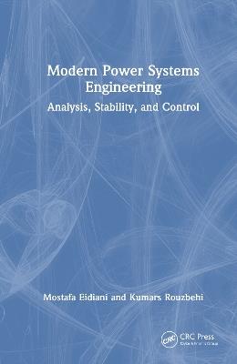 Modern Power Systems Engineering: Analysis, Stability, and Control - Mostafa Eidiani,Kumars Rouzbehi - cover