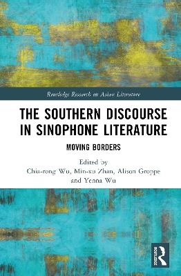 The Southern Discourse in Sinophone Literature: Moving Borders - cover