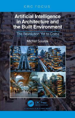Artificial Intelligence in Architecture and the Built Environment: The Revolution Yet to Come - Michal Sourek - cover
