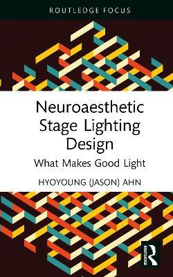 Neuroaesthetic Stage Lighting Design: What Makes Good Light - Jason Ahn - cover
