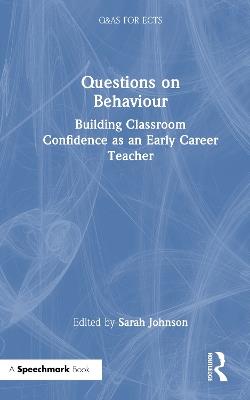 Questions on Behaviour: Building Classroom Confidence as an Early Career Teacher - cover